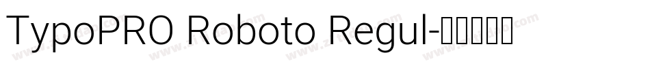 TypoPRO Roboto Regul字体转换